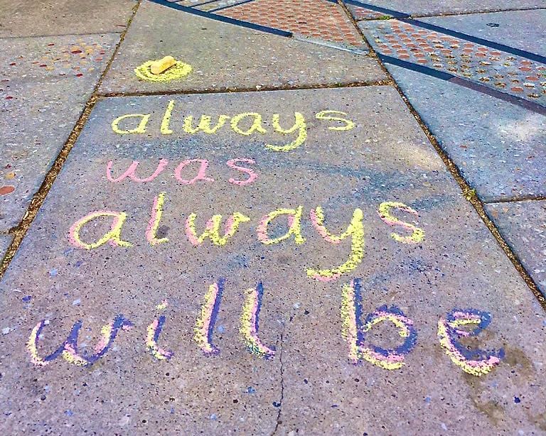 Example: 'Always Was, Always will be' in chalk